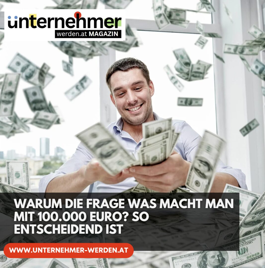 Warum die Frage Was macht man mit 100.000 Euro? so entscheidend ist Warum die Frage Was macht man mit 100.000 Euro? so entscheidend ist