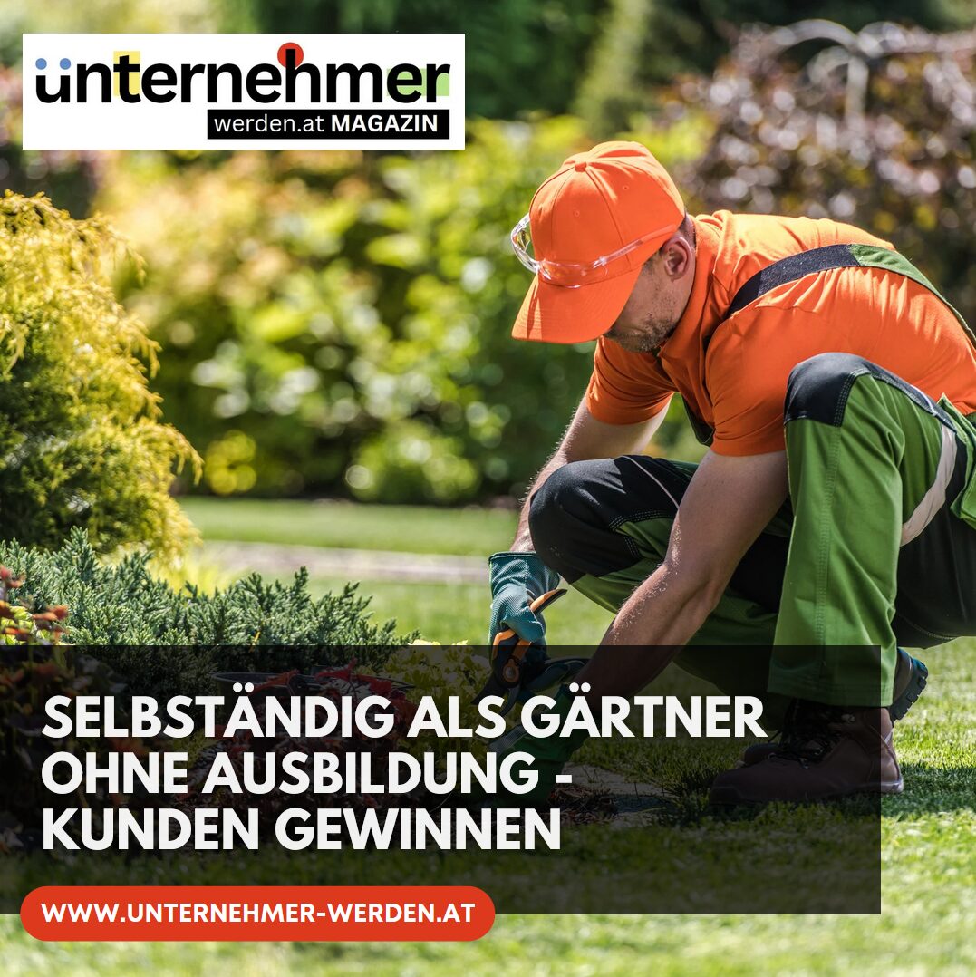 Selbständig als Gärtner ohne Ausbildung – Kunden gewinnen Selbständig als Gärtner ohne Ausbildung – Kunden gewinnen